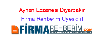 Ayhan+Eczanesi+Diyarbakır Firma+Rehberim+Üyesidir!