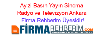 Ayizi+Basın+Yayın+Sinema+Radyo+ve+Televizyon+Ankara Firma+Rehberim+Üyesidir!