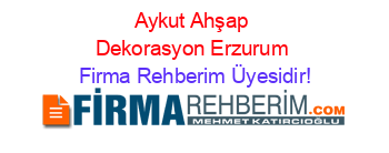 Aykut+Ahşap+Dekorasyon+Erzurum Firma+Rehberim+Üyesidir!