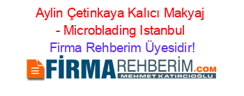 Aylin+Çetinkaya+Kalıcı+Makyaj+-+Microblading+Istanbul Firma+Rehberim+Üyesidir!