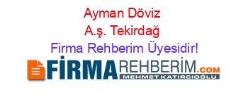 Ayman+Döviz+A.ş.+Tekirdağ Firma+Rehberim+Üyesidir!