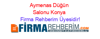 Aymenas+Düğün+Salonu+Konya Firma+Rehberim+Üyesidir!