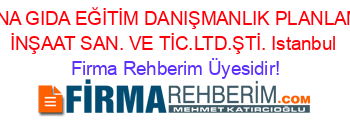 AYNA+GIDA+EĞİTİM+DANIŞMANLIK+PLANLAMA+İNŞAAT+SAN.+VE+TİC.LTD.ŞTİ.+Istanbul Firma+Rehberim+Üyesidir!