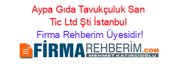Aypa+Gıda+Tavukçuluk+San+Tic+Ltd+Şti+İstanbul Firma+Rehberim+Üyesidir!