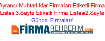 Ayrancı+Muhtarlıklar+Firmaları+Etiketli+Firma+Listesi3.Sayfa+Etiketli+Firma+Listesi2.Sayfa Güncel+Firmaları!