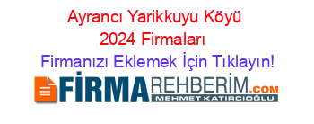 Ayrancı+Yarikkuyu+Köyü+2024+Firmaları+ Firmanızı+Eklemek+İçin+Tıklayın!