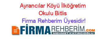 Ayrancılar+Köyü+İlköğretim+Okulu+Bitlis Firma+Rehberim+Üyesidir!