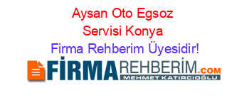Aysan+Oto+Egsoz+Servisi+Konya Firma+Rehberim+Üyesidir!