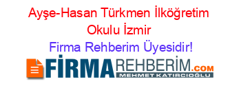 Ayşe-Hasan+Türkmen+İlköğretim+Okulu+İzmir Firma+Rehberim+Üyesidir!