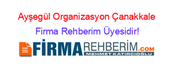 Ayşegül+Organizasyon+Çanakkale Firma+Rehberim+Üyesidir!