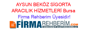 AYSUN+BEKÖZ+SİGORTA+ARACILIK+HİZMETLERİ+Bursa Firma+Rehberim+Üyesidir!