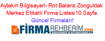 Aytekin+Bilgisayarlı+Rot+Balans+Zonguldak+Merkez+Etiketli+Firma+Listesi10.Sayfa Güncel+Firmaları!