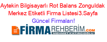 Aytekin+Bilgisayarlı+Rot+Balans+Zonguldak+Merkez+Etiketli+Firma+Listesi3.Sayfa Güncel+Firmaları!