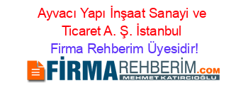 Ayvacı+Yapı+İnşaat+Sanayi+ve+Ticaret+A.+Ş.+İstanbul Firma+Rehberim+Üyesidir!