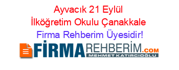 Ayvacık+21+Eylül+İlköğretim+Okulu+Çanakkale Firma+Rehberim+Üyesidir!