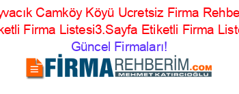 Ayvacık+Camköy+Köyü+Ucretsiz+Firma+Rehberi+Etiketli+Firma+Listesi3.Sayfa+Etiketli+Firma+Listesi Güncel+Firmaları!
