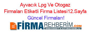 Ayvacık+Lpg+Ve+Otogaz+Firmaları+Etiketli+Firma+Listesi12.Sayfa Güncel+Firmaları!