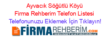 +Ayvacık+Söğütlü+Köyü+Firma+Rehberim+Telefon+Listesi Telefonunuzu+Eklemek+İçin+Tıklayın!