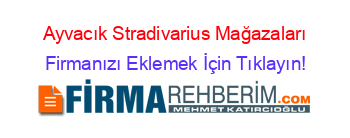 Ayvacık+Stradivarius+Mağazaları Firmanızı+Eklemek+İçin+Tıklayın!