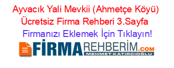 Ayvacık+Yali+Mevkii+(Ahmetçe+Köyü)+Ücretsiz+Firma+Rehberi+3.Sayfa+ Firmanızı+Eklemek+İçin+Tıklayın!