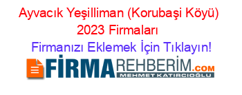 Ayvacık+Yeşilliman+(Korubaşi+Köyü)+2023+Firmaları+ Firmanızı+Eklemek+İçin+Tıklayın!