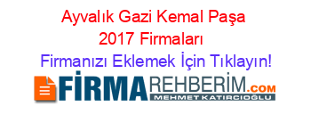 Ayvalık+Gazi+Kemal+Paşa+2017+Firmaları+ Firmanızı+Eklemek+İçin+Tıklayın!