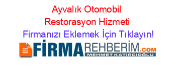 Ayvalık+Otomobil+Restorasyon+Hizmeti Firmanızı+Eklemek+İçin+Tıklayın!