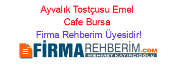 Ayvalık+Tostçusu+Emel+Cafe+Bursa Firma+Rehberim+Üyesidir!