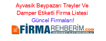 Ayvasik+Beypazarı+Treyler+Ve+Damper+Etiketli+Firma+Listesi Güncel+Firmaları!