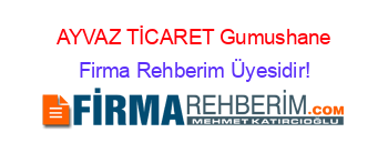 AYVAZ+TİCARET+Gumushane Firma+Rehberim+Üyesidir!