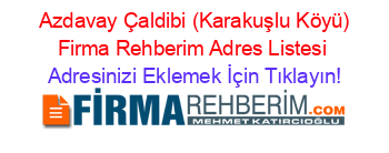 +Azdavay+Çaldibi+(Karakuşlu+Köyü)+Firma+Rehberim+Adres+Listesi Adresinizi+Eklemek+İçin+Tıklayın!