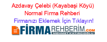 Azdavay+Çelebi+(Kayabaşi+Köyü)+Normal+Firma+Rehberi+ Firmanızı+Eklemek+İçin+Tıklayın!