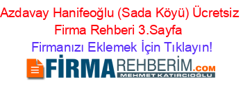 Azdavay+Hanifeoğlu+(Sada+Köyü)+Ücretsiz+Firma+Rehberi+3.Sayfa+ Firmanızı+Eklemek+İçin+Tıklayın!