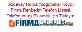 +Azdavay+Horoz+(Söğütpinar+Köyü)+Firma+Rehberim+Telefon+Listesi Telefonunuzu+Eklemek+İçin+Tıklayın!