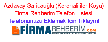 +Azdavay+Saricaoğlu+(Karahalililar+Köyü)+Firma+Rehberim+Telefon+Listesi Telefonunuzu+Eklemek+İçin+Tıklayın!