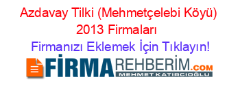 Azdavay+Tilki+(Mehmetçelebi+Köyü)+2013+Firmaları+ Firmanızı+Eklemek+İçin+Tıklayın!