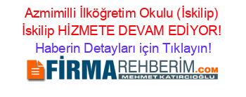 Azmimilli+İlköğretim+Okulu+(İskilip)+İskilip+HİZMETE+DEVAM+EDİYOR! Haberin+Detayları+için+Tıklayın!