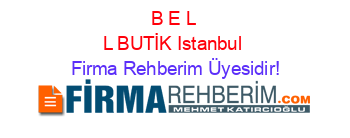 B+E+L+L+BUTİK+Istanbul Firma+Rehberim+Üyesidir!