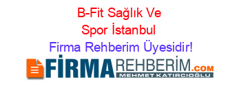 B-Fit+Sağlık+Ve+Spor+İstanbul Firma+Rehberim+Üyesidir!