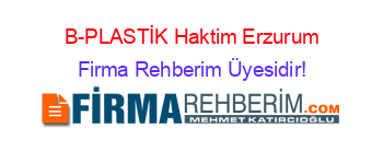 B-PLASTİK+Haktim+Erzurum Firma+Rehberim+Üyesidir!