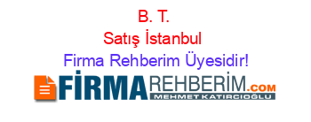 B.+T.+Satış+İstanbul Firma+Rehberim+Üyesidir!