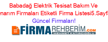 Babadağ+Elektrik+Tesisat+Bakım+Ve+Onarım+Firmaları+Etiketli+Firma+Listesi5.Sayfa Güncel+Firmaları!