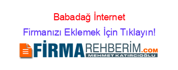 Babadağ+İnternet Firmanızı+Eklemek+İçin+Tıklayın!