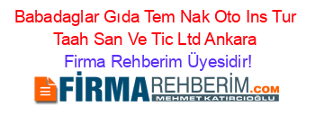 Babadaglar+Gıda+Tem+Nak+Oto+Ins+Tur+Taah+San+Ve+Tic+Ltd+Ankara Firma+Rehberim+Üyesidir!