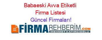 Babaeski+Avva+Etiketli+Firma+Listesi Güncel+Firmaları!