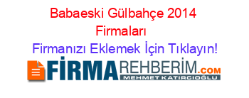 Babaeski+Gülbahçe+2014+Firmaları+ Firmanızı+Eklemek+İçin+Tıklayın!