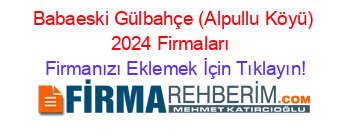 Babaeski+Gülbahçe+(Alpullu+Köyü)+2024+Firmaları+ Firmanızı+Eklemek+İçin+Tıklayın!