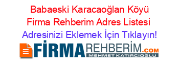 +Babaeski+Karacaoğlan+Köyü+Firma+Rehberim+Adres+Listesi Adresinizi+Eklemek+İçin+Tıklayın!