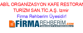 BABİL+ORGANİZASYON+KAFE+RESTORAN+TURİZM+SAN.TİC.A.Ş.+Izmir Firma+Rehberim+Üyesidir!