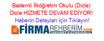 Bademli+İlköğretim+Okulu+(Dicle)+Dicle+HİZMETE+DEVAM+EDİYOR! Haberin+Detayları+için+Tıklayın!